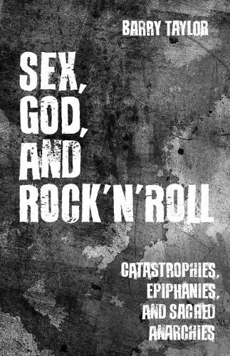 Cover image for Sex, God, and Rock 'n' Roll: Catastrophes, Epiphanies, and Sacred Anarchies