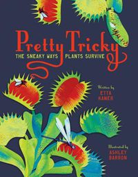 Cover image for Pretty Tricky: The Sneaky Ways Plants Survive