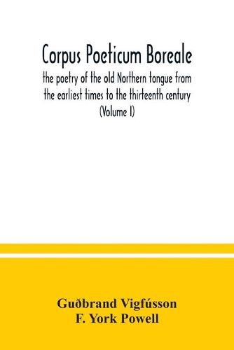 Cover image for Corpus poeticum boreale, the poetry of the old Northern tongue from the earliest times to the thirteenth century (Volume I)