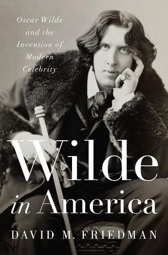 Cover image for Wilde in America: Oscar Wilde and the Invention of Modern Celebrity