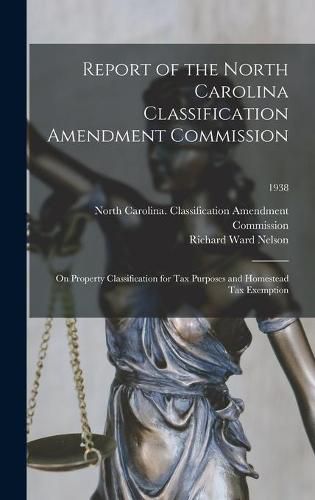 Report of the North Carolina Classification Amendment Commission: on Property Classification for Tax Purposes and Homestead Tax Exemption; 1938