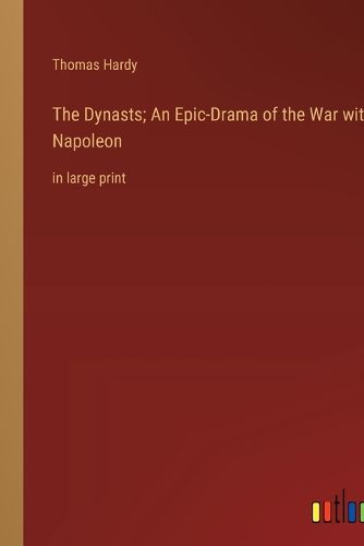Cover image for The Dynasts; An Epic-Drama of the War with Napoleon
