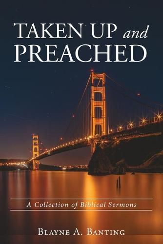 Cover image for Taken Up and Preached: A Collection of Biblical Sermons