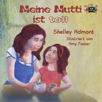 Cover image for Meine Mutti ist toll: My Mom is Awesome (German Edition)