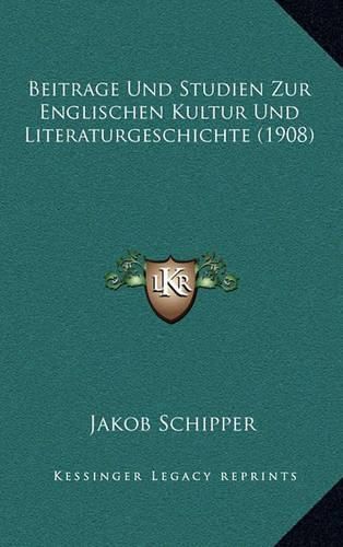 Beitrage Und Studien Zur Englischen Kultur Und Literaturgeschichte (1908)