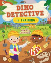 Cover image for Dino Detective in Training: Become a Top Paleontologist
