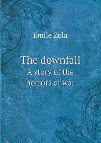 Cover image for The downfall A story of the horrors of war