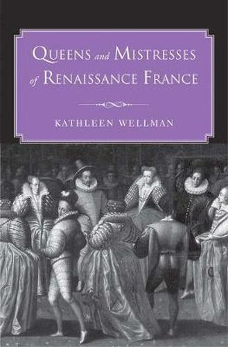 Cover image for Queens and Mistresses of Renaissance France