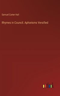 Cover image for Rhymes in Council. Aphorisms Versified