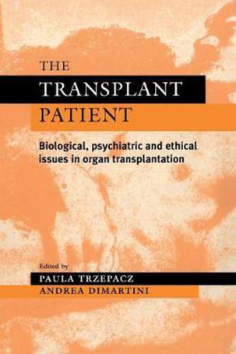Cover image for The Transplant Patient: Biological, Psychiatric and Ethical Issues in Organ Transplantation
