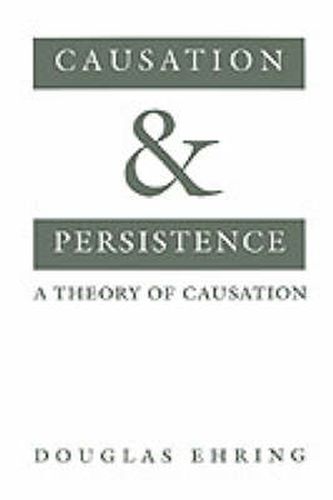 Cover image for Causation and Persistence: A Theory of Causation