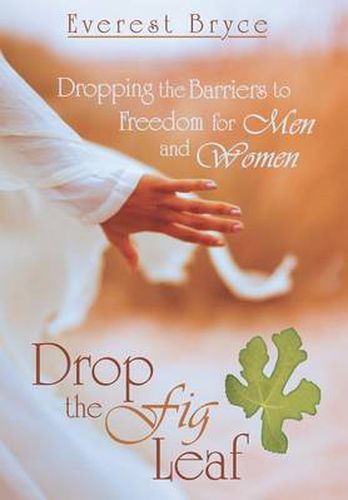 Cover image for Drop the Fig Leaf: Dropping the Barriers to Freedom for Men and Women