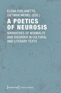 Cover image for A Poetics of Neurosis - Narratives of Normalcy and Disorder in Cultural and Literary Texts