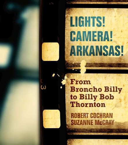 Cover image for Lights! Camera! Arkansas!: From Broncho Billy to Billy Bob Thornton