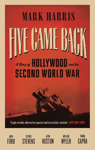 Five Came Back: A Story of Hollywood and the Second World War