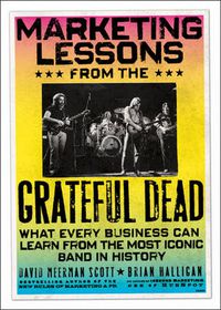 Cover image for Marketing Lessons from the Grateful Dead - What Every Business Can Learn from the Most Iconic Band  in History