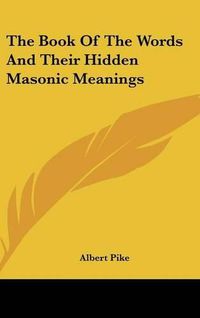 Cover image for The Book Of The Words And Their Hidden Masonic Meanings