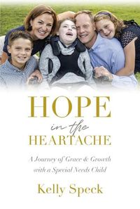 Cover image for Hope in the Heartache: A Journey of Grace and Growth with a Special Needs Child