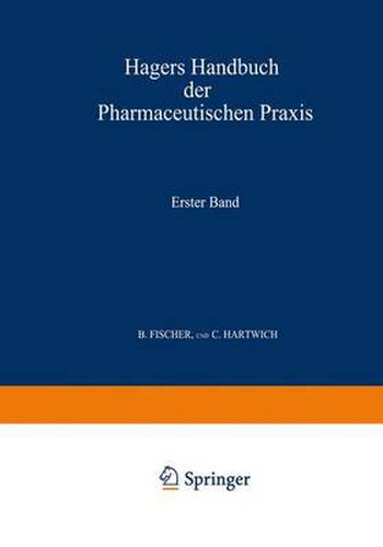 Hagers Handbuch der Pharmaceutischen Praxis: Fur Apotheker, AErzte, Drogisten und Medicinalbeamte. Erster Band