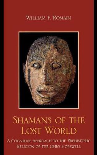 Cover image for Shamans of the Lost World: A Cognitive Approach to the Prehistoric Religion of the Ohio Hopewell