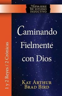Cover image for Caminando Fielmente Con Dios (1/2 Reyes / 2 Cronicas) Nsei Estudio / Walking Faithfully with God (1&2 Kings - 2 Chronicles) Niss Study