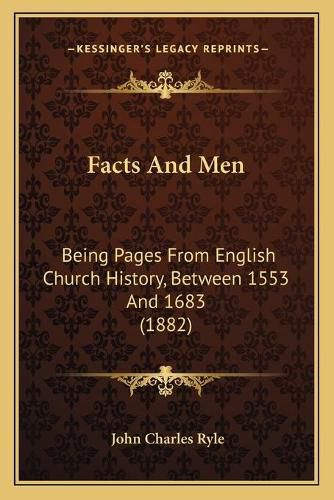 Facts and Men: Being Pages from English Church History, Between 1553 and 1683 (1882)