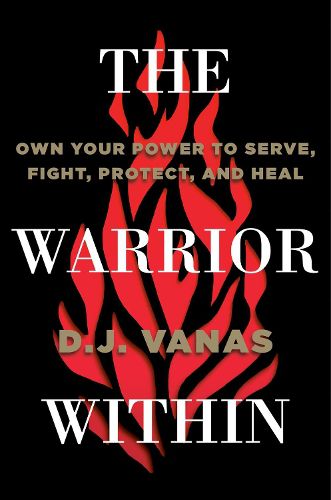 Cover image for The Warrior Within: Own Your Power to Serve, Fight, Protect, and Heal