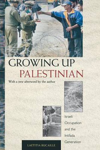 Cover image for Growing Up Palestinian: Israeli Occupation and the Intifada Generation