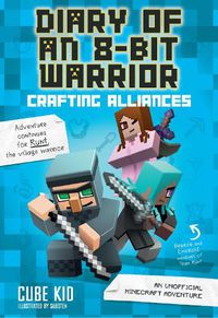 Cover image for Diary of an 8-Bit Warrior: Crafting Alliances: An Unofficial Minecraft Adventure
