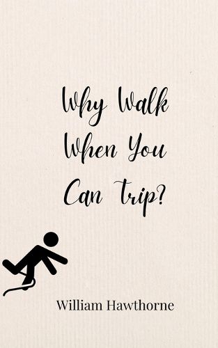 Cover image for Why Walk When You Can Trip?