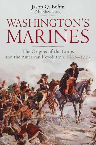 Washington'S Marines: The Origins of the Corps and the American Revolution, 1775-1777