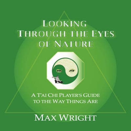Cover image for Looking Through The Eyes Of Nature; A T'ai Chi Player's Guide To The Way Things Are