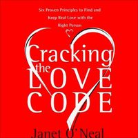 Cover image for Cracking the Love Code: Six Proven Principles to Find and Keep Real Love with the Right Person