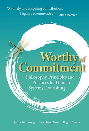Cover image for Worthy Of Commitment: Philosophy, Principles And Practices For Human Systems Flourishing