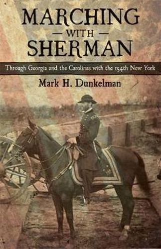 Cover image for Marching with Sherman: Through Georgia and the Carolinas with the 154th New York