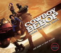 Cover image for Cowboy Bebop: Making The Netflix Series