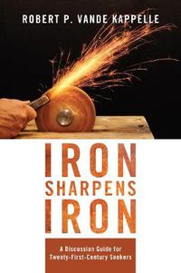 Cover image for Iron Sharpens Iron: A Discussion Guide for Twenty-First-Century Seekers