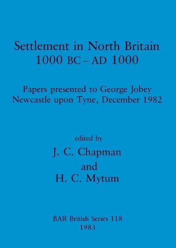 Cover image for Settlement in North Britain 1000 B.C.-A.D.1000: Papers presented to George Jobey, Newcastle upon Tyne, December 1982