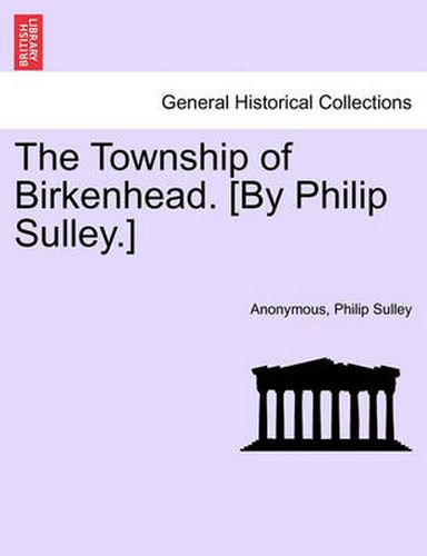 Cover image for The Township of Birkenhead. [By Philip Sulley.]