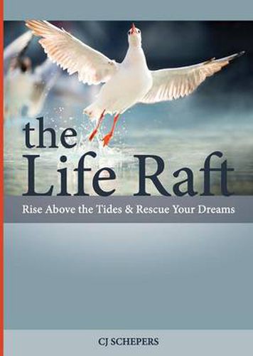 Cover image for The Life Raft: Rise Above the Tides and Rescue Your Dreams