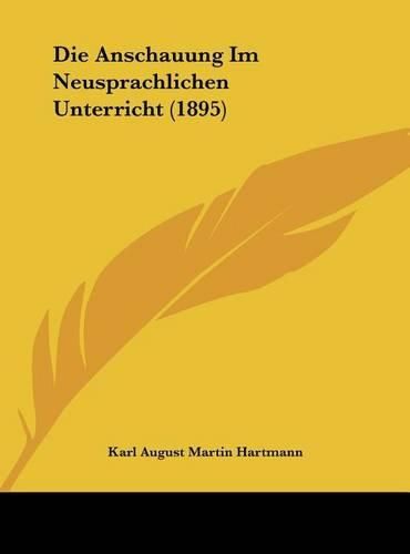 Die Anschauung Im Neusprachlichen Unterricht (1895)