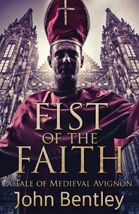 Cover image for Fist Of The Faith: A Tale Of Medieval Avignon