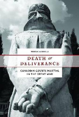 Cover image for Death or Deliverance: Canadian Courts Martial in the Great War