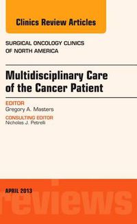 Cover image for Multidisciplinary Care of the Cancer Patient , An Issue of Surgical Oncology Clinics