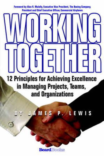 Cover image for Working Together: 12 Principles for Achieving Excellence in Managing Projects, Teams, and Organizations