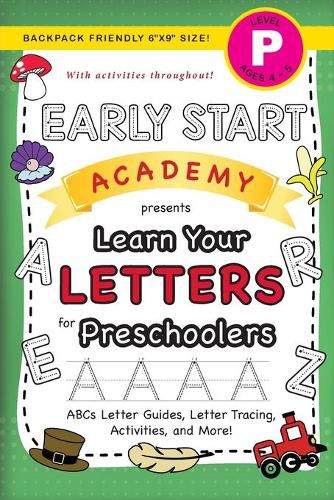 Early Start Academy, Learn Your Letters for Preschoolers: (Ages 4-5) ABC Letter Guides, Letter Tracing, Activities, and More! (Backpack Friendly 6x9 Size)