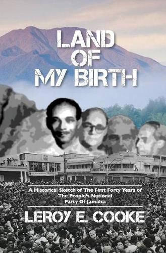 Cover image for Land of My Birth: A Historical Sketch of the First 40 Years of the Pnp of Jamaica