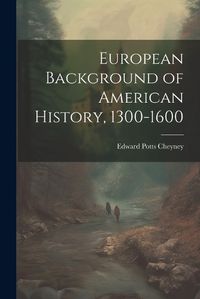 Cover image for European Background of American History, 1300-1600