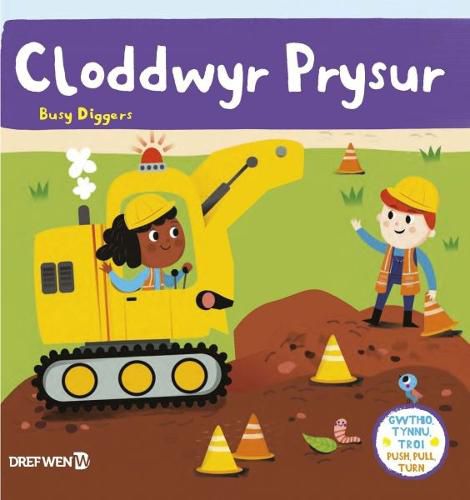 Cover image for Cyfres Gwthio, Tynnu, Troi: Cloddwyr Prysur / Push, Pull and Turn Series: Busy Diggers