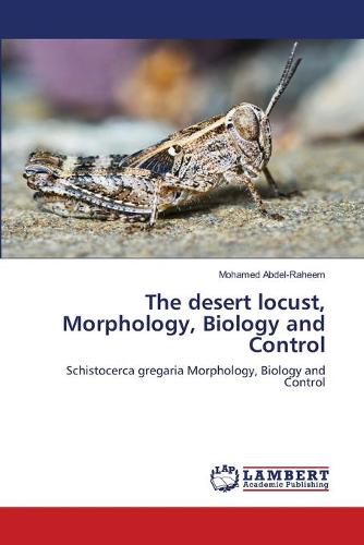 Cover image for The desert locust, Morphology, Biology and Control